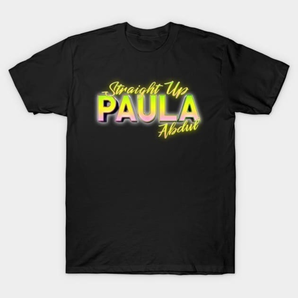 Straight Up Paula Abdul Unisex T-shirt Gift For Fan